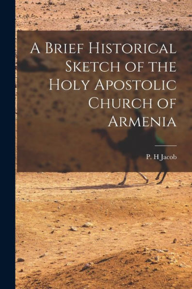 A Brief Historical Sketch Of The Holy Apostolic Church Of Armenia