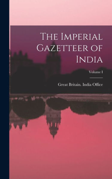 The Imperial Gazetteer Of India; Volume I