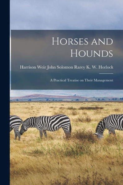 Horses And Hounds: A Practical Treatise On Their Management