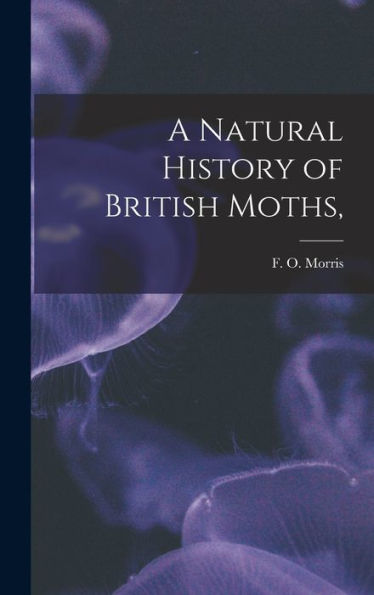 A Natural History Of British Moths,