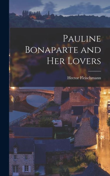 Pauline Bonaparte And Her Lovers