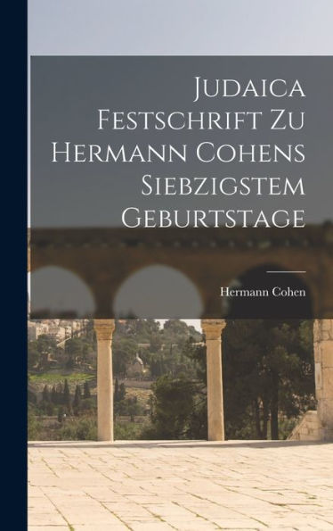 Judaica Festschrift Zu Hermann Cohens Siebzigstem Geburtstage (German Edition)