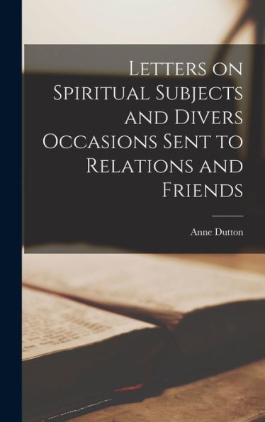 Letters On Spiritual Subjects And Divers Occasions Sent To Relations And Friends