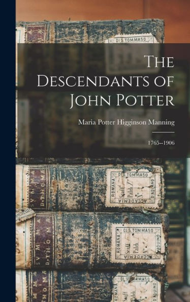 The Descendants Of John Potter: 1765--1906