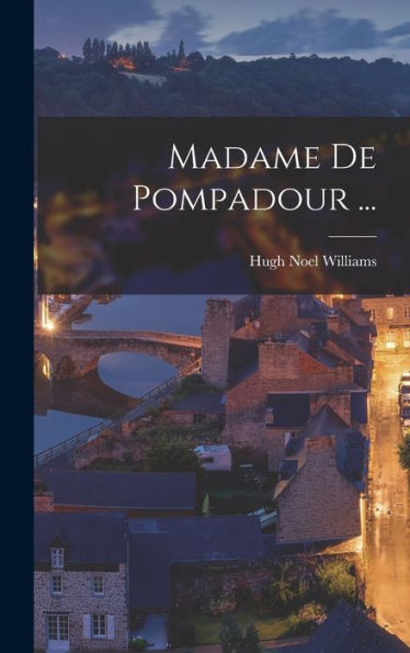 Madame De Pompadour ... [Microform]