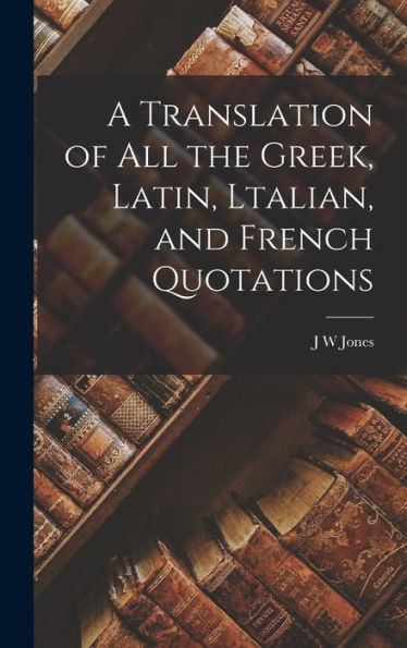A Translation Of All The Greek, Latin, Ltalian, And French Quotations