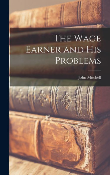 The Wage Earner And His Problems
