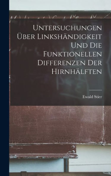 Untersuchungen Über Linkshändigkeit Und Die Funktionellen Differenzen Der Hirnhälften (German Edition)