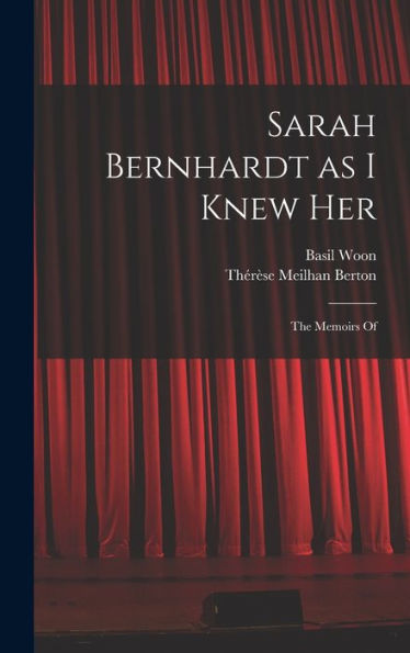 Sarah Bernhardt As I Knew Her: The Memoirs Of
