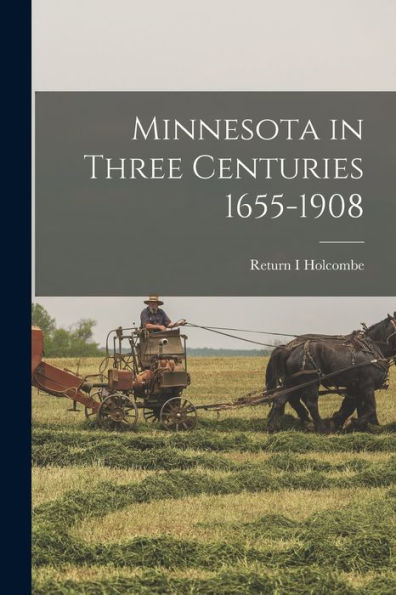 Minnesota In Three Centuries 1655-1908