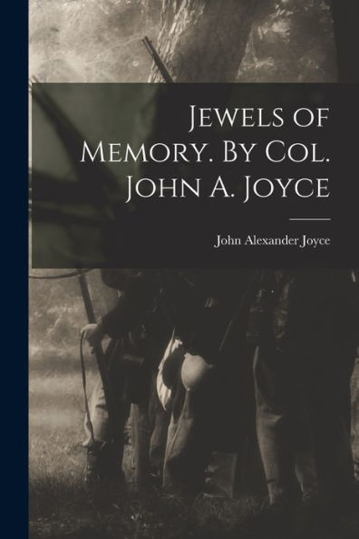 Jewels Of Memory. By Col. John A. Joyce