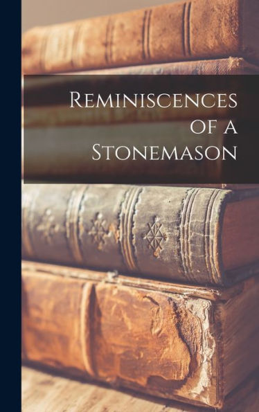 Reminiscences Of A Stonemason