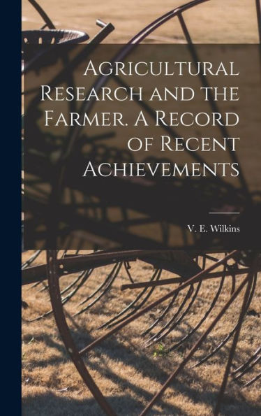 Agricultural Research And The Farmer. A Record Of Recent Achievements