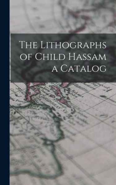 The Lithographs Of Child Hassam A Catalog