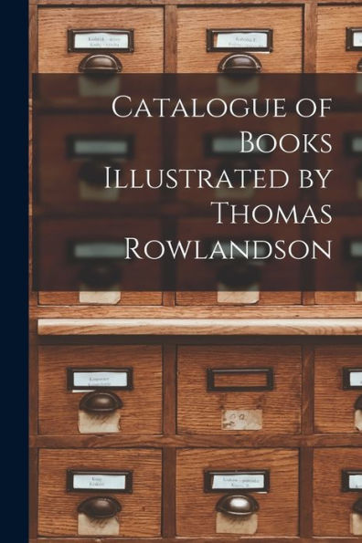 Catalogue Of Books Illustrated By Thomas Rowlandson
