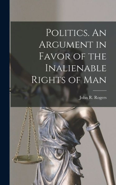 Politics. An Argument In Favor Of The Inalienable Rights Of Man