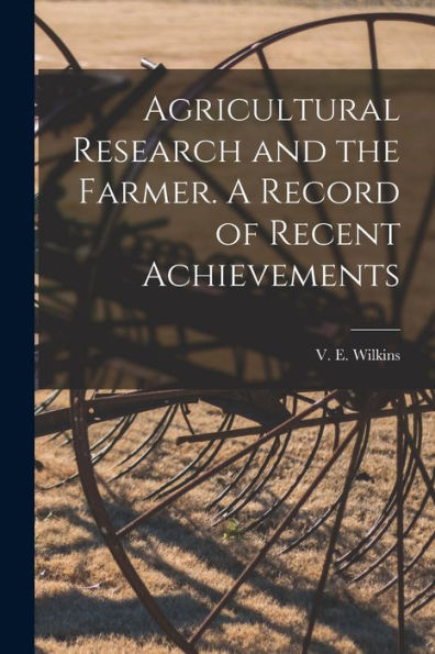 Agricultural Research And The Farmer. A Record Of Recent Achievements