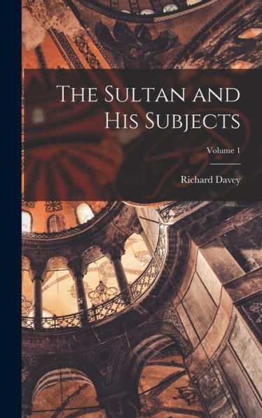 The Sultan And His Subjects; Volume 1