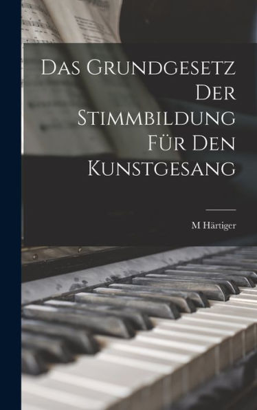 Das Grundgesetz Der Stimmbildung Für Den Kunstgesang (German Edition)