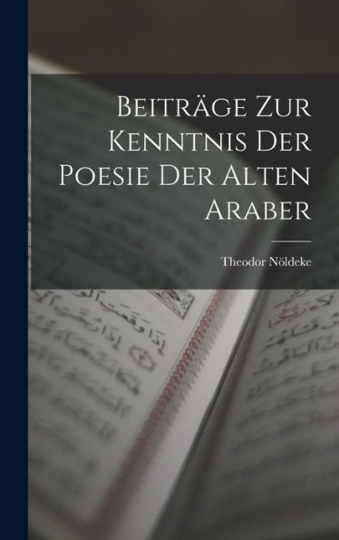 Beiträge Zur Kenntnis Der Poesie Der Alten Araber (German Edition)