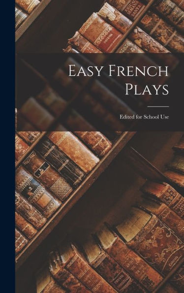 Easy French Plays: Edited For School Use