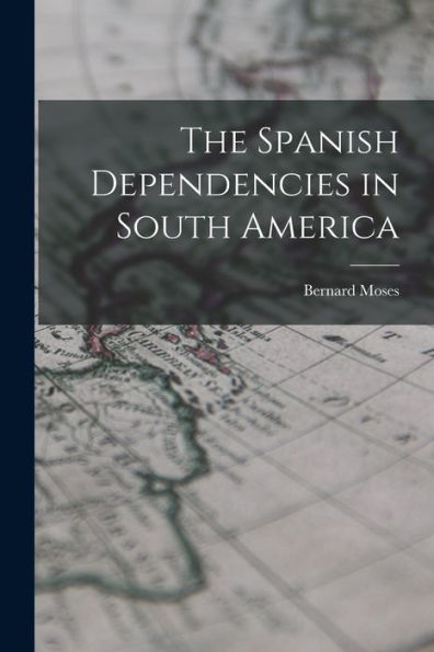 The Spanish Dependencies In South America