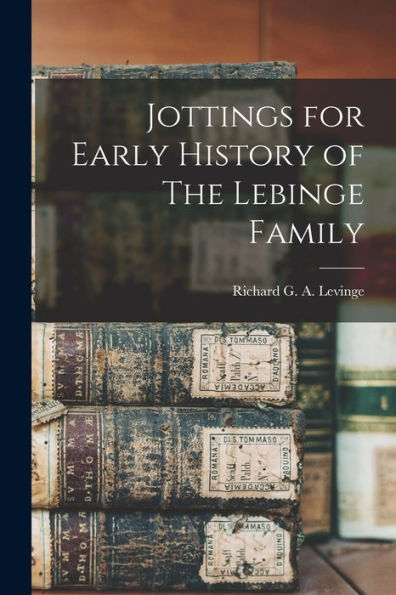 Jottings For Early History Of The Lebinge Family