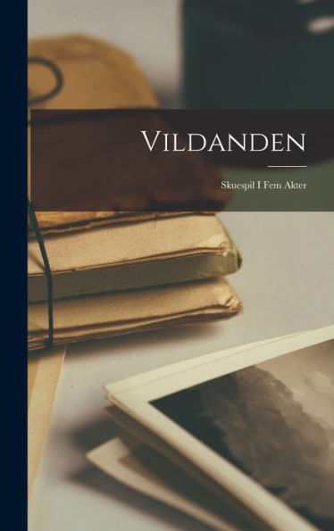 Vildanden: Skuespil I Fem Akter (Norwegian Edition)