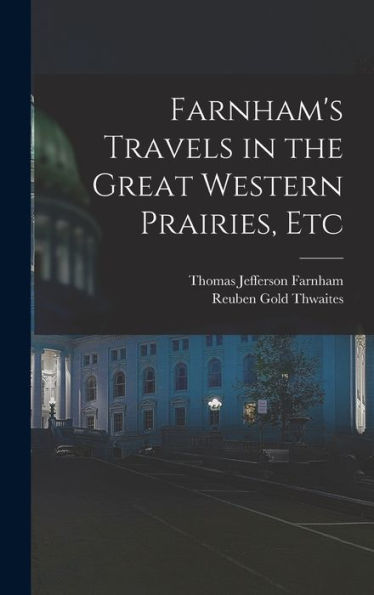 Farnham's Travels In The Great Western Prairies, Etc