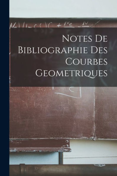 Notes De Bibliographie Des Courbes Geometriques (French Edition)