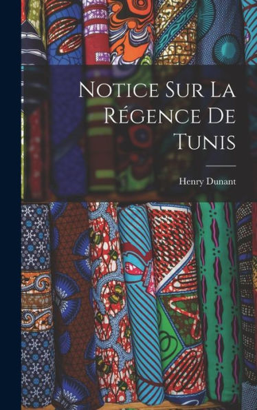 Notice Sur La Régence De Tunis (French Edition)