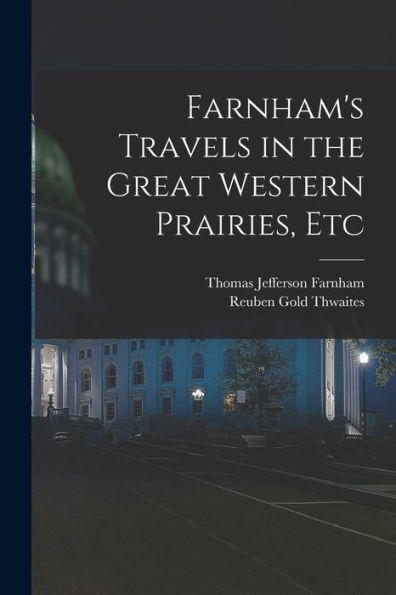 Farnham's Travels In The Great Western Prairies, Etc