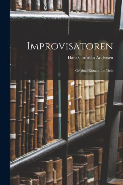 Improvisatoren: Original Roman I To Dele (Danish Edition)