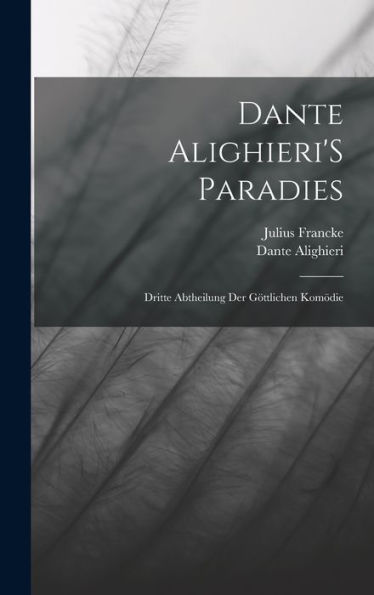 Dante Alighieri's Paradies: Dritte Abtheilung Der Göttlichen Kom?Ie (French Edition)