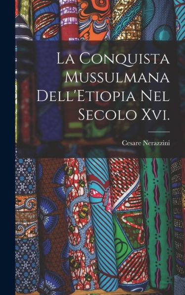 La Conquista Mussulmana Dell'Etiopia Nel Secolo Xvi. (Italian Edition)