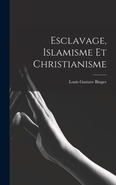 Esclavage, Islamisme Et Christianisme (French Edition)