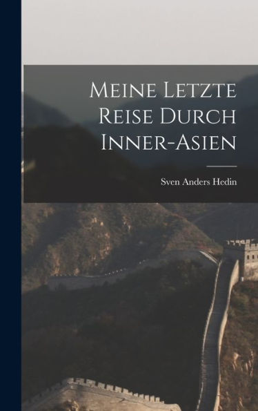 Meine Letzte Reise Durch Inner-Asien (German Edition)