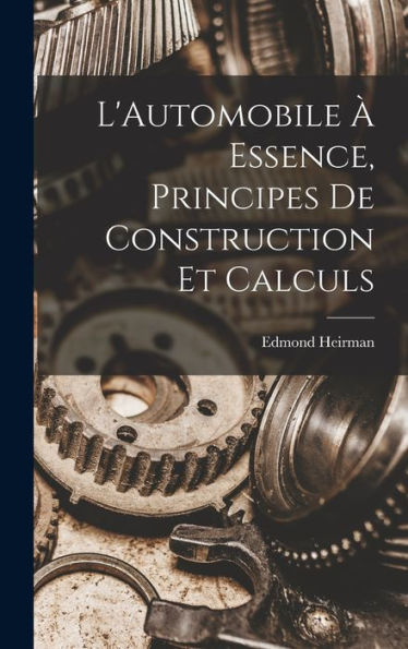 L'Automobile ?Essence, Principes De Construction Et Calculs (French Edition)