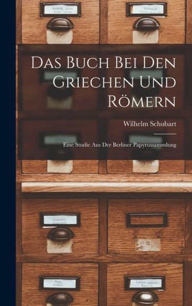 Das Buch Bei Den Griechen Und Römern: Eine Studie Aus Der Berliner Papyrussammlung (German Edition)