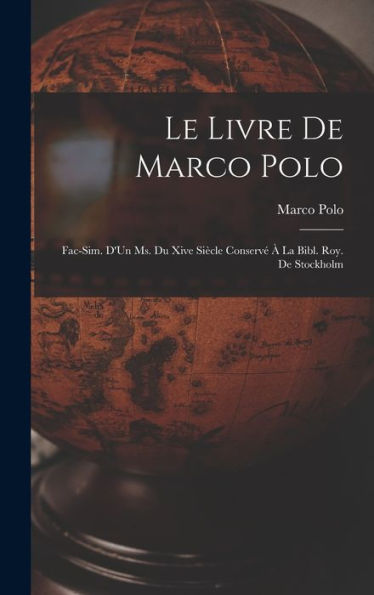 Le Livre De Marco Polo: Fac-Sim. D'Un Ms. Du Xive Siècle Conserv??La Bibl. Roy. De Stockholm (French Edition)