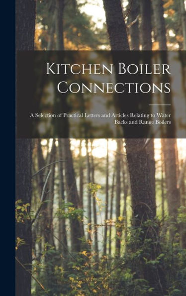 Kitchen Boiler Connections: A Selection Of Practical Letters And Articles Relating To Water Backs And Range Boilers