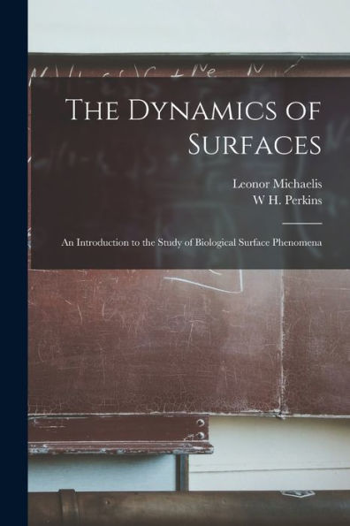 The Dynamics Of Surfaces: An Introduction To The Study Of Biological Surface Phenomena