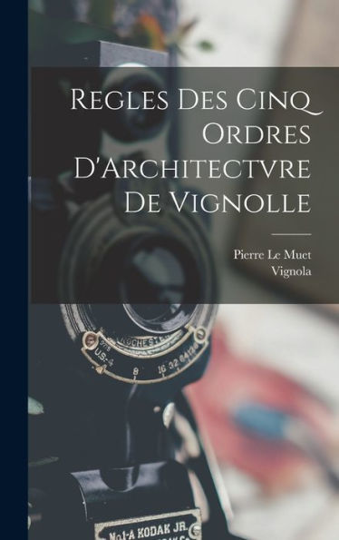 Regles Des Cinq Ordres D'Architectvre De Vignolle (French Edition)