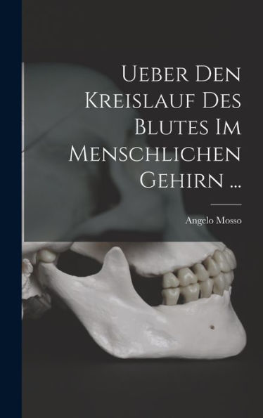 Ueber Den Kreislauf Des Blutes Im Menschlichen Gehirn ... (German Edition)