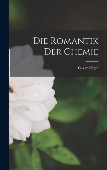 Die Romantik Der Chemie (German Edition)
