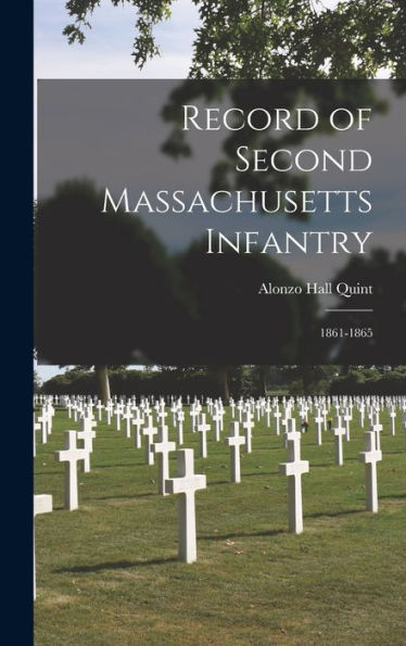 Record Of Second Massachusetts Infantry: 1861-1865