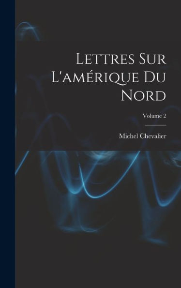 Lettres Sur L'Amérique Du Nord; Volume 2 (French Edition)