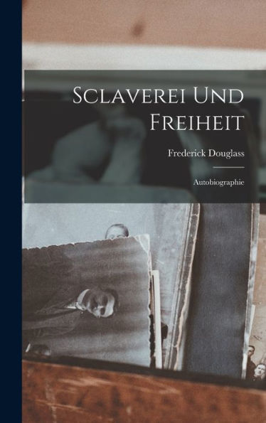 Sclaverei Und Freiheit: Autobiographie (German Edition)