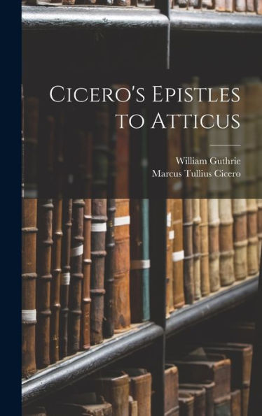 Cicero's Epistles To Atticus