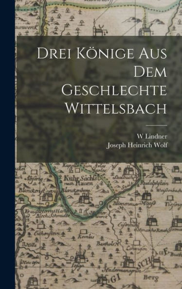 Drei Könige Aus Dem Geschlechte Wittelsbach (German Edition)